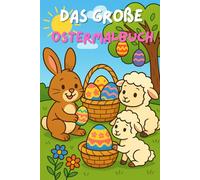 Das große Ostermalbuch: 40 liebevoll gestaltete Ausmalbilder rund um das Osterfest