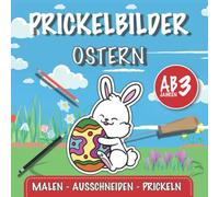 Das große Ostern Prickelbuch - Malbuch und Bastelbuch für Kinder ab 3 Jahren:: Prickelbilder Osterhase & Ostereier - Ausmalen - Basteln - Prickeln - Ausschneiden für Jungen und Mädchen