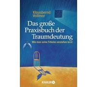 Das große Praxisbuch der Traumdeutung: Wie man seine Träume verstehen lernt