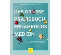 Das große Praxisbuch Ernährungsmedizin: Fundierte Ernährungsberatung, die besten Therapien, genussvolle Rezepte