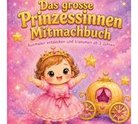 Das große Prinzessinnen Mitmachbuch: Ausmalen entdecken und träumen ab 3 Jahren