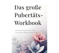 Das große Pubertäts-Workbook für starke Mädchen ab 9 Jahren: Dein Coaching für Selbstvertrauen, Gefühle, Schule & mehr