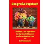 Das große Pupsbuch: Die unglaublichen Abenteuer vom großen und kleine Pups