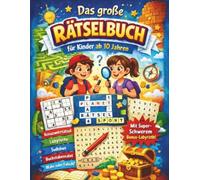 Das große Rätselbuch für Kinder ab 10 Jahren: Knifflige Labyrinthe, Buchstabensalat, Kreuzworträtsel, Sudokus und viele spannende Denkaufgaben