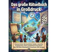 Das große Rätselbuch in Großdruck: Kreuzworträtsel, Wortsuchrätsel, Sudoku, Labyrinthe, Kryptogramme, Kakuro, Numberlink & Drop Quote | Über 300 Seiten Rätselspaß für Erwachsene | Mit Lösungen