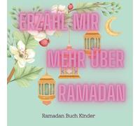 Das Große Ramadan Buch Kinder: 30 Tage voller Zaubererlebnisse und Freude mit diesem Ramadan Kalender Kinder während des Fastenmonats (Islam Bücher Für Kinder)
