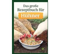 Das große Rezeptbuch für Hühner