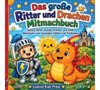 Das große Ritter und Drachen Mitmachbuch: Tapfere Ritter mutige Drachen und wilde Abenteuer zum Ausmalen Zählen und Entdecken