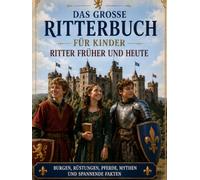 Das große Ritterbuch für Kinder: Ritter früher und heute
