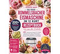 DAS GROßE ROMMELSBACHER EISMASCHINE IM 12 KURT REZEPTBUCH: wie aus der Eisdiele200+ gelingsichere Rezepte für cremiges Speiseeis, Frozen Yogurt, ... und bewährten Techniken für Ergebnisse