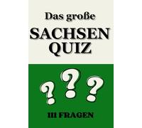 Das große Sachsen Quiz: 111 Fragen