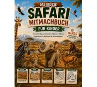 Das große Safari-Mitmachbuch für Kinder: Tiere Afrikas entdecken - Wissen, Rätsel, Suchbilder, Labyrinthe und Ausmalbilder