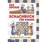 Das große Schachbuch für Kinder: Spielend Profi werden