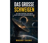 Das große Schweigen: Das Fermi-Paradoxon, Exoplaneten und die Suche nach außerirdischem Leben