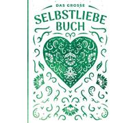 Das große Selbstliebe Buch: Selbstliebe Tagebuch zum Ausfüllen und Reinschreiben, durch Selbstreflexion Selbstvertrauen stärken, aufbauen, entwickeln für Frauen, Männer und Kinder