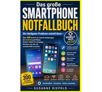 Das große Smartphone-Notfallbuch: Die häufigsten Probleme schnell lösen - Über 300 Schritt-für-Schritt-Anleitungen für Android und iPhone. Einfach ... und alle, die schnelle Hilfe brauchen.