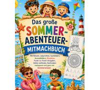 Das große Sommer-Abenteuer-Mitmachbuch: Mit Rätseln, Labyrinthen, Suchbildern, Ausmalbildern, Mandalas, Punkt-zu-Punkt-Aufgaben, Zahlen verbinden, Buchstaben nachspuren und ganz viel Sommerwissen