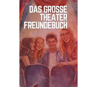 Das grosse Theater Freundebuch: Ein Freundebuch rund um Bühne, Schauspiel, Kreativität, Rollen, Applaus, Lampenfieber, Proben, Aufführungen und echte Freundschaften. Best Friends !