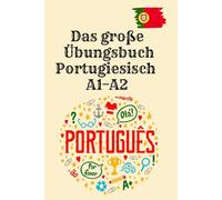 Das große Übungsbuch Portugiesisch A1-A2: 320 Prüfungsübungen mit Lösungen - Lesen, Schreiben, Grammatik & Wortschatz für Anfänger