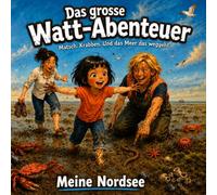Das grosse Watt-Abenteuer: Meine Nordsee: Matsch. Krabben. Und das Meer, das weggeht.