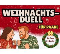 Das große Weihnachts-Duell - Adventskalender für Paare: 24 Tage - 24 Duelle 24, lustige Spiele, Rätsel und Challenges für Pärchen in der Adventszeit - ... Lachen, Wetteifern und gemeinsamen Erleben