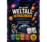 Das große Weltall-Mitmachbuch: - Das ultimative Weltraum-Mitmachbuch für Kinder ab 7 Jahren mit über 150 abwechslungsreichen Mitmachseiten