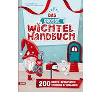 Das große Wichtel-Handbuch: Wichtelbriefe zum Ausschneiden, Kreativ-Ideen, Wichtelstreiche und Bastelvorlagen, für eine stressfreie Weihnachtswichtel Zeit