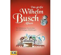 Das große Wilhelm Busch Album: Die beliebtesten Geschichten mit 1180 farbigen Abbildungen