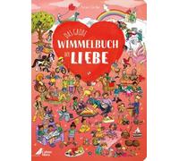Das große Wimmelbuch der Liebe: Das erste Wimmelbuch über die Liebe! Für Kinder ab 2 Jahren und ein ideales Geschenk für alle Liebsten