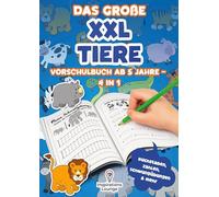 Das große XXL Tiere Vorschulbuch ab 5 Jahre - 4 in 1: Schwungübungen, Buchstaben, Zahlen & kleine Spiele - das kreative Vorschule Übungsheft für Jungen & Mädchen