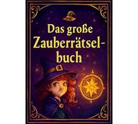 Das große Zauberrätselbuch: Willkommen in der Welt der magischen Rätsel