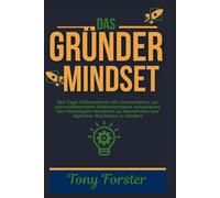 DAS GRÜNDER MINDSET: 365 Tage Affirmationen für Unternehmer, um unerschütterliches Selbstvertrauen aufzubauen, das Hochstapler-Syndrom zu überwinden und tägliches Wachstum zu fördern