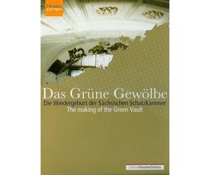 Das Grüne Gewölbe - Die Wiedergeburt der Sächsischen Schatzkammer
