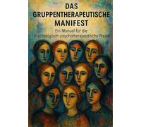 Das Gruppentherapeutische Manifest: Ein Manual für die psychologisch-psychotherapeutische Praxis