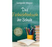 Das G'schichtenbuch der Schule: Schule aus der Sicht eines Praktikers