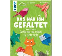 Das hab ich gefaltet: Faltklassiker und Origami für Kinderhände