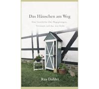 Das Häuschen am Weg: Eine Geschichte über Begegnungen, Vertrauen und das, was bleibt