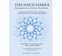 Das Halschakra Neurografisches Zeichen-Workbook: Vierzig Zeichenübungen mit der Farbe Blau, dem blassen Kreis und sechzehn Blütenblättern
