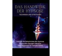 Das Handbuch der Hypnose: Auf eine fesselnde Reise voller Erkenntnisse und neuer Perspektiven!