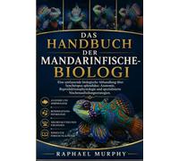 DAS HANDBUCH DER MANDARINFISCHE-BIOLOGI: Eine umfassende biologische Abhandlung über Synchiropus splendidus: Anatomie, Reproduktionsphysiologie und spezialisierte Nischenaufteilungsstrategien.