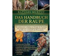 DAS HANDBUCH DER RAUPE: Ein umfassender Leitfaden zur Biologie der Psychidae, zum integrierten Schädlingsmanagement und zur Struktur des Architekten des Kronendachs