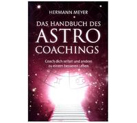 Das Handbuch des Astrocoachings: Coach Dich selbst und andere zu einem besseren Leben