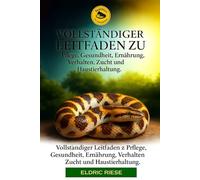 DAS HANDBUCH FÜR KENIANISCHE SANDBOA-HALTER: Vollständiger Leitfaden zu Pflege, Gesundheit, Ernährung, Verhalten, Zucht und Haustierhaltung