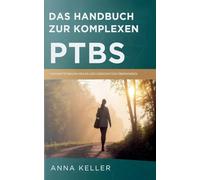 Das Handbuch Zur Komplexen PTBS: Kindheitstrauma Heilen Und Dissoziation Überwinden