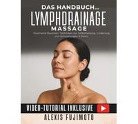 Das Handbuch zur Lymphdrainage-Massage: Illustrierte Routinen, Techniken zur Selbstheilung, Linderung von Schwellungen & Detox