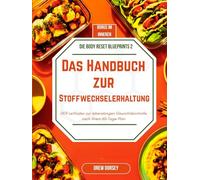 Das Handbuch zur Stoffwechselerhaltung: Der Leitfaden zur lebenslangen Gewichtskontrolle nach Ihrem 60-Tage-Plan
