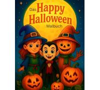 Das Happy Halloween Malbuch: Ausmalspaß für Kinder ab 4Jahren-Hexen, Kürbisse und kleine Geister