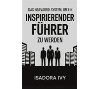 Das Harvard-System, um ein Inspirierender Führer zu Werden