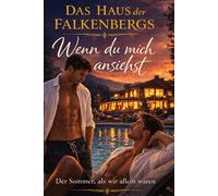 Das Haus der Falkenbergs - Wenn du mich ansiehst: Der Sommer als wir allein waren