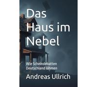 Das Haus im Nebel: Wie Scheindebatten Deutschland lähmen